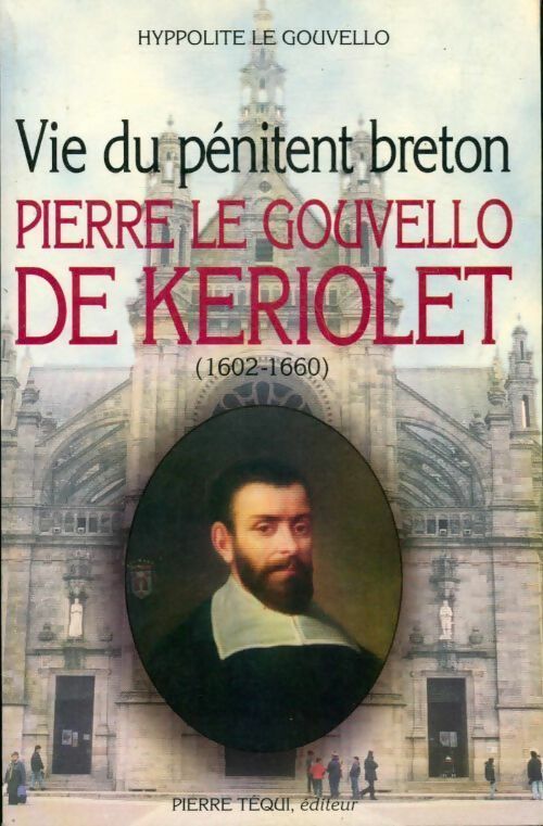 Livrenpoche : Vie du pénitent breton. Pierre le Gouvello de Keriolet (1602-1660) - Hyppolite Le Gouvello - Livre