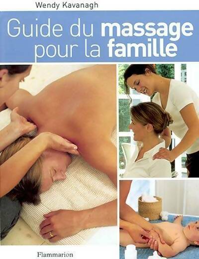 Guide du massage pour la famille - Wendy Kavanagh -  Flammarion GF - Livre