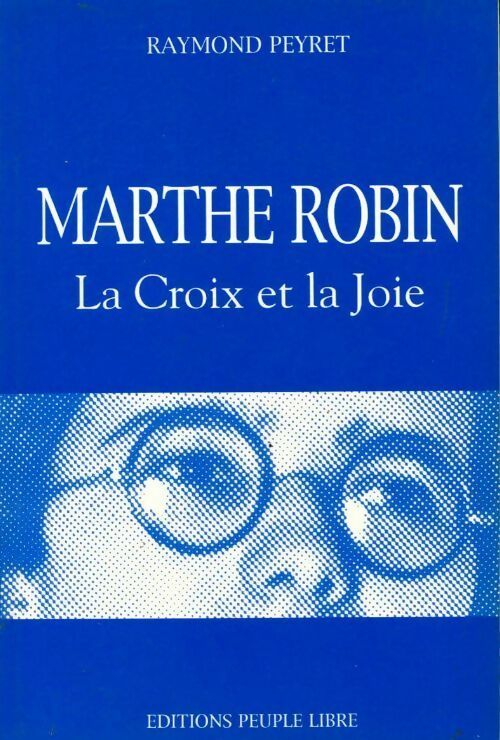 Livrenpoche : Marthe Robin. La croix et la joie - Raymond Peyret - Livre