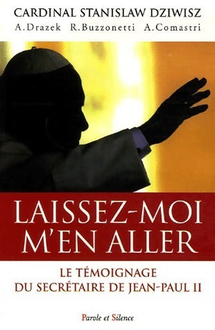 Laissez-moi m'en aller. Le témoignage du secrétaire de Jean-Paul II - Stanislas Dziwisz - Livre