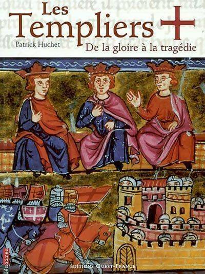 Livrenpoche : Les templiers. De la gloire à la tragédie - Patrick Huchet - Livre