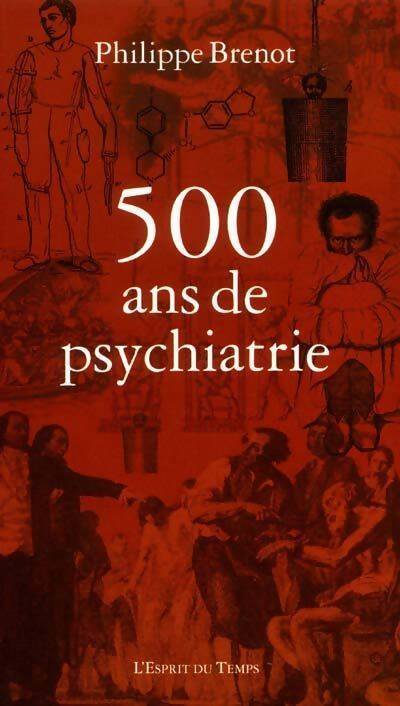 500 ans de psychiatrie - Philippe Brénot - Livre