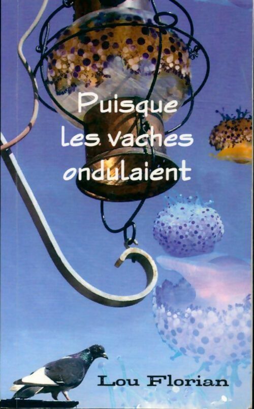 Livrenpoche : Puisque les vaches ondulaient - Lou Florian - Livre