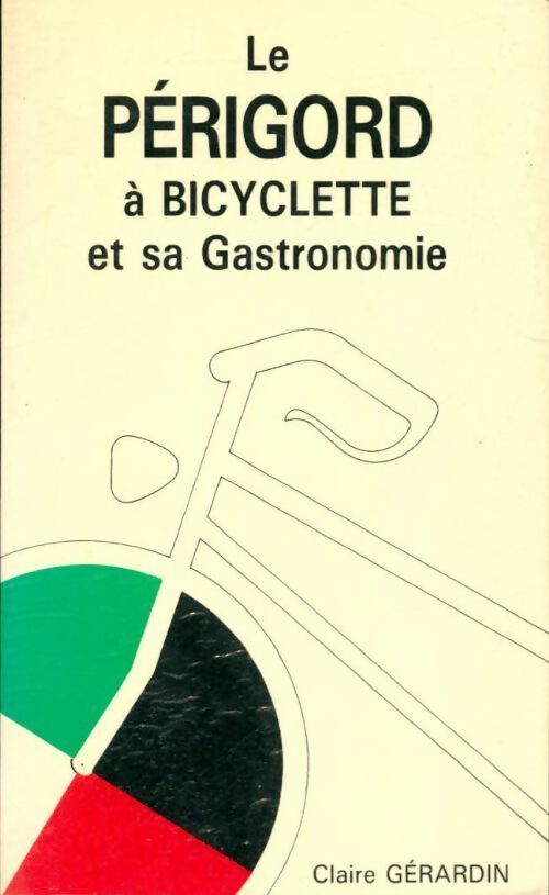 Livrenpoche : Le Périgord à bicyclette et sa gastronomie - Claire Gérardin - Livre
