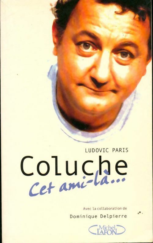 Livrenpoche : Coluche. Cet ami-là - Ludovic Paris - Livre