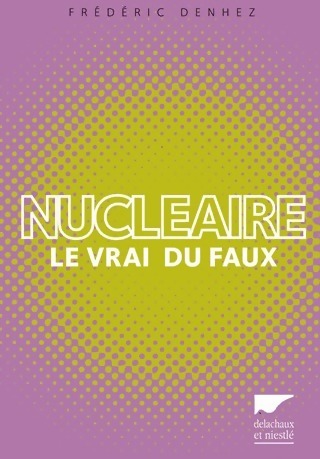 Nucléaire. Le vrai du faux - Frédéric Denhez -  Delachaux GF - Livre