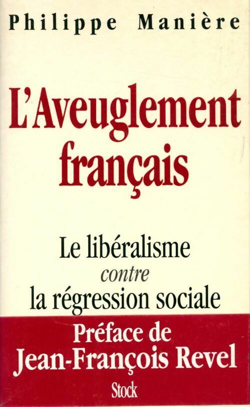 L'aveuglement français. Le libéralisme contre la régression sociale - Philippe Manière -  Stock GF - Livre