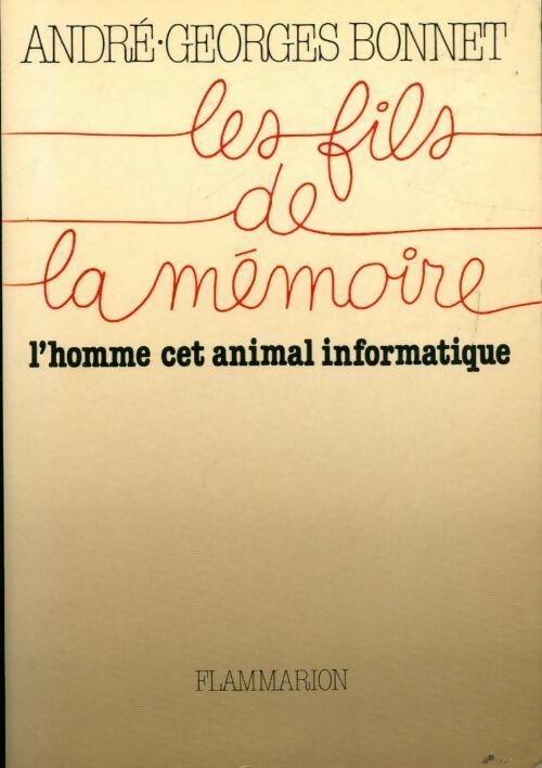 Livrenpoche : Les fils de la mémoire. L'homme cet animal informatique - André-Georges Bonnet - Livre