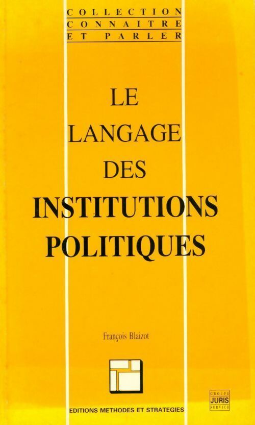 Le langage des institutions politiques - François Blaizot -  Connaître et parler - Livre