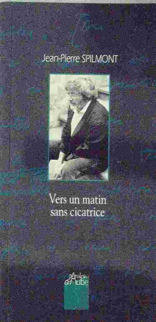Livrenpoche : Vers un matin sans cicatrice - Jean-Pierre Spilmont - Livre