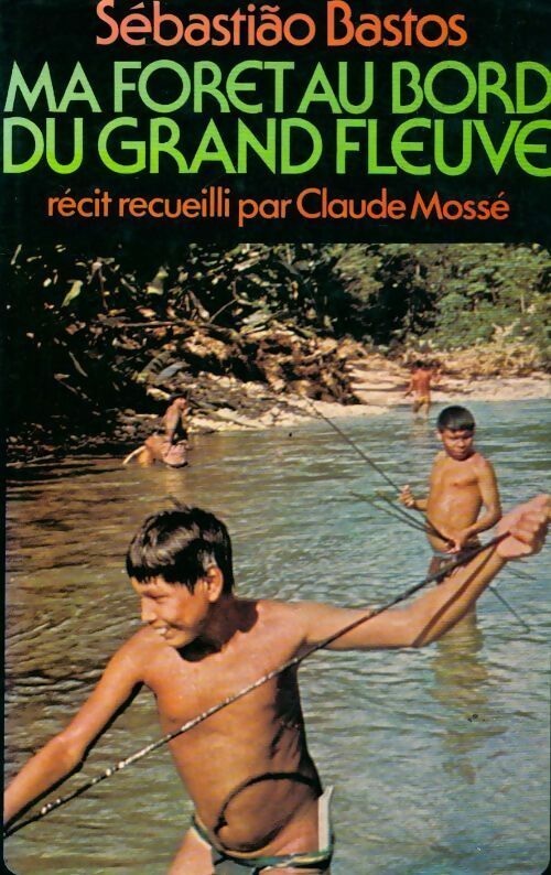 Ma forêt au bord du grand fleuve - Sebastiao Bastos - Livre