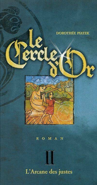 Le cercle d'or Tome II : L'arcane des justes - Dorothée Piatek - Livre