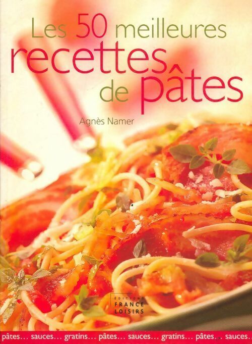 Les 50 meilleures recettes de pâtes - Agnès Namer -  France Loisirs GF - Livre