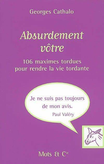 Livrenpoche : Absurdement vôtre. 106 maximes tordues pour rendre la vie tordante - Georges Cathalo - Livre