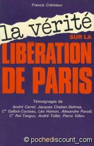 Livrenpoche : La vérité sur la libération de Paris - Francis Crémieux - Livre