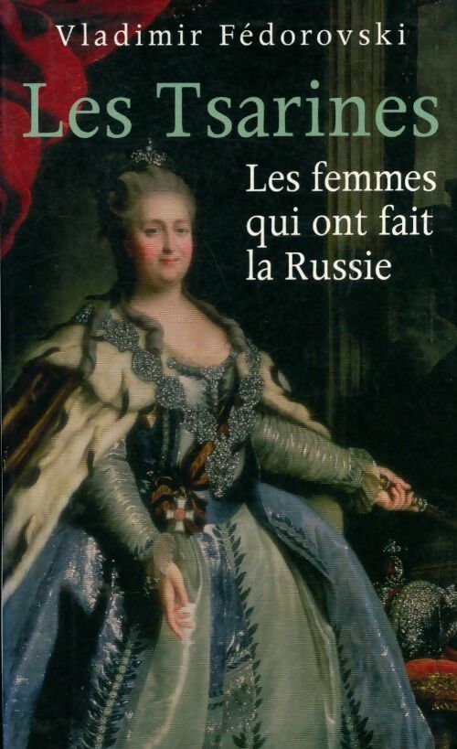 Livrenpoche : Les tsarines. Les femmes qui ont fait la Russie - Vladimir Fedorovski - Livre