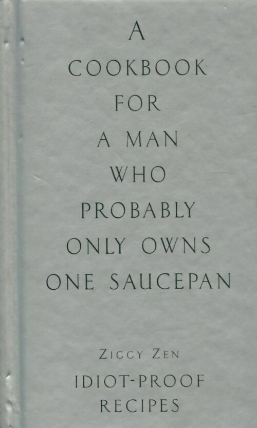 Livrenpoche : A cookbook for a man who probably only owns one saucepan - Ziggy Zen - Livre
