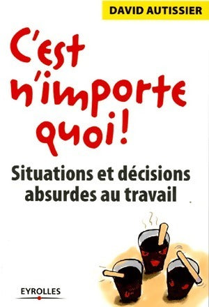 Livrenpoche : C'est n'importe quoi ! Situations et décisions absurdes au travail - David Autissier - Livre
