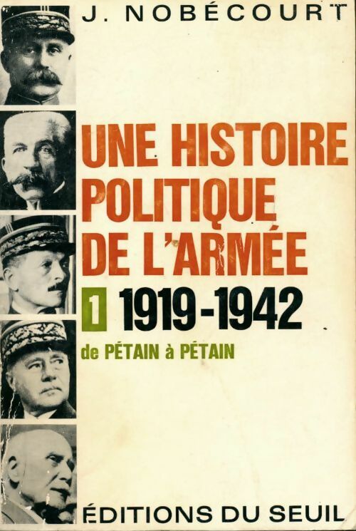 Livrenpoche : Une histoire politique de l'armée Tome I 1919-1942 - Jérôme Nobecourt - Livre
