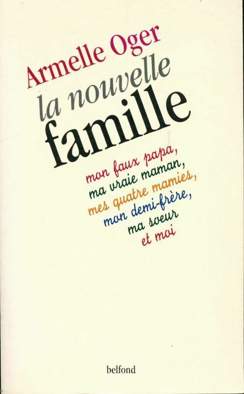 Livrenpoche : La nouvelle famille : Mon faux papa, ma vraie maman, mes quatre mamies, mon demi-frère,ma s?ur et moi - Armelle Oger - Livre