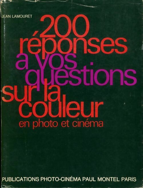 200 réponses à vos questions sur la couleur en photo et cinéma - Jean Lamouret -  Paul Montel - Livre