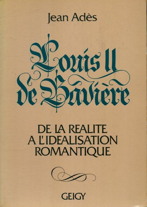 Livrenpoche : Louis II de Bavière de la réalité à l'idéalisation romantique - Jean Adès - Livre