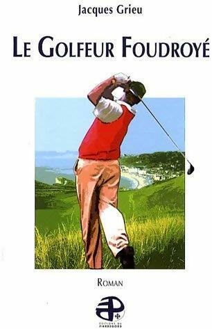 Livrenpoche : Le golfeur foudroyé - Jacques Grieu - Livre