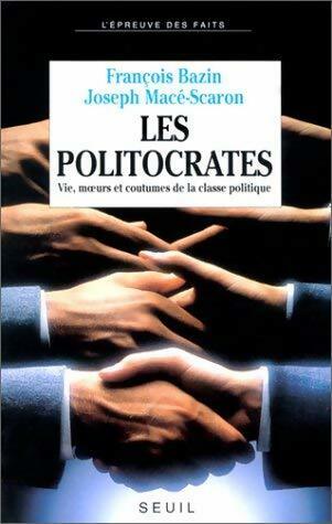 Livrenpoche : Les policrates. Vie, moeurs et coutumes de la classe politique - François Bazin - Livre