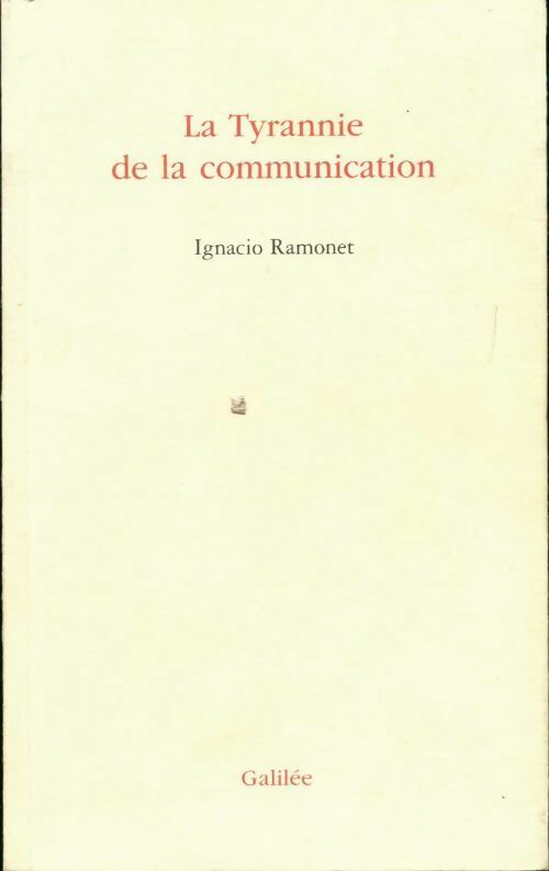 La tyrannie de la communication - Ignacio Ramonet -  Galilée GF - Livre