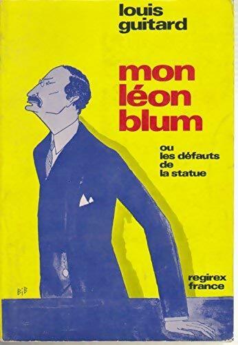 Livrenpoche : Mon Léon Blum ou les défauts de la statue - Louis Guitard - Livre