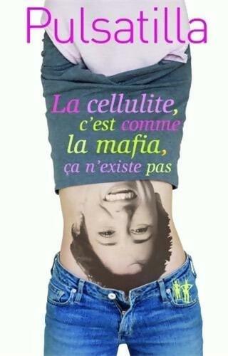 Livrenpoche : La cellulite c'est comme la mafia, ça n'existe pas - Pulsatilla - Livre