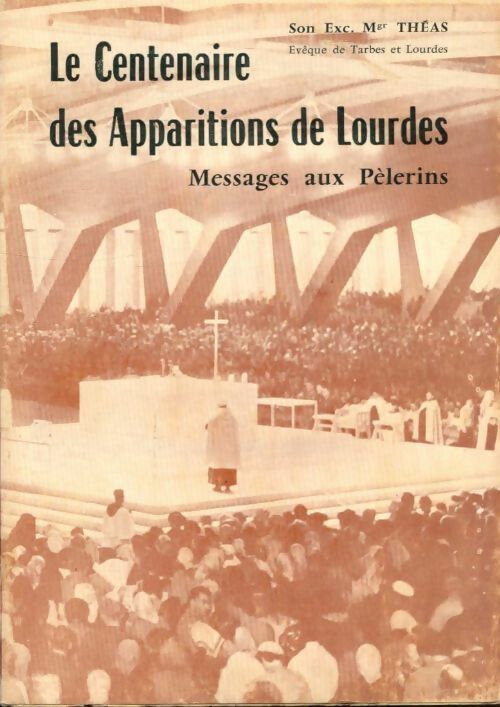 Livrenpoche : Le centenaire des apparitions de Lourdes. - Monseigneur Théas - Livre