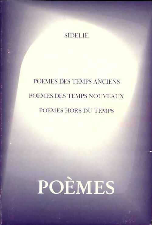 Livrenpoche : Poèmes des temps anciens / poèmes des temps nouveaux / poèmes hors du temps - Sidelie - Livre