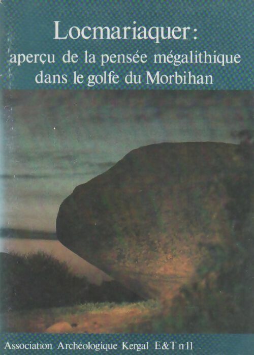 Locmariaquer. Aperçu de la pensée mégalithique dans le golfe du Morbihan - Collectif -  Association archéologique Kergal GF - Livre