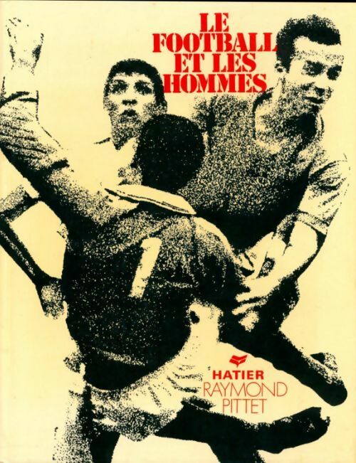 Livrenpoche : Le football et les hommes - Raymond Pittet - Livre
