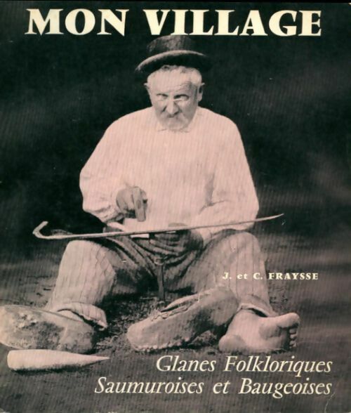 Livrenpoche : Mon village : Glanes folkloriques Saumuroises et Baugeoises - J. Fraysse - Livre