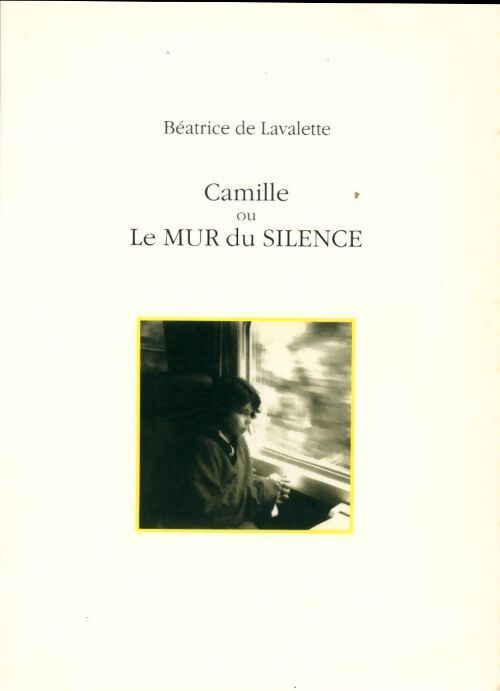 Livrenpoche : Camille ou le mur du silence - Béatrice De Lavalette - Livre