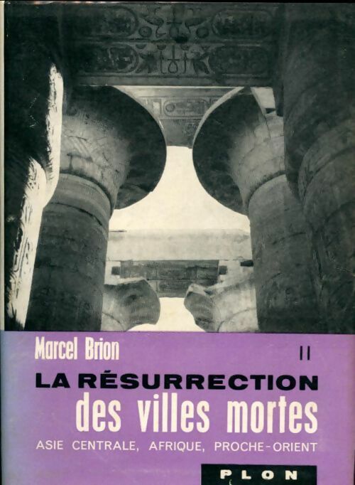 La résurrection des villes mortes Tome  II :  Asie centrale / Afrique / Proche-Orient - Marcel Brion -  Plon GF - Livre