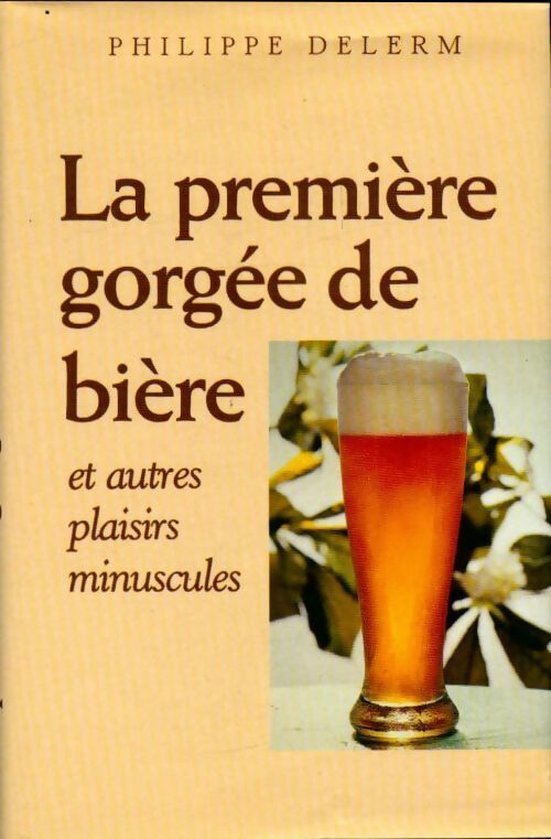 Livrenpoche : La première gorgée de bière et autres plaisirs minuscules - Philippe Delerm - Livre