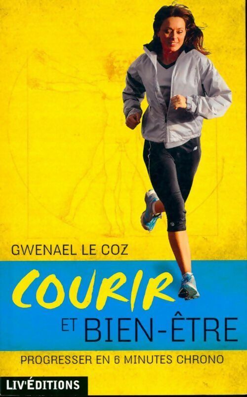 Livrenpoche : Courir et bien-être . Progresser en 6 minutes chrono - Gwenael Le Coz - Livre