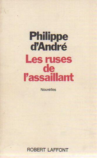 Les ruses de l'assaillant - Philippe D'André -  Laffont GF - Livre