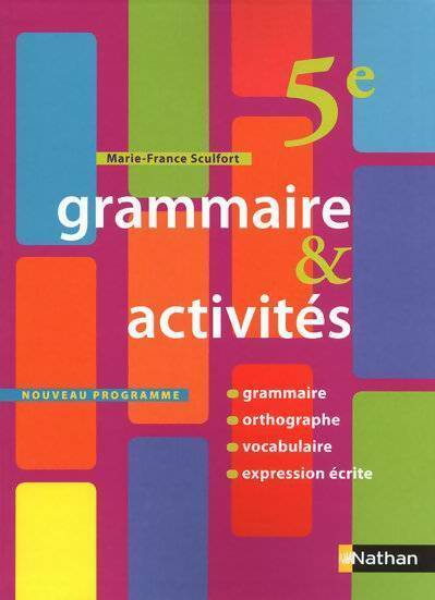 Grammaire & activités 5e - Marie-France Sculfort -  Nathan GF - Livre