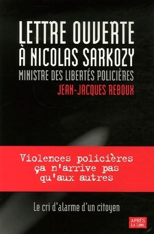 Livrenpoche : Lettre ouverte à Nicolas Sarkozy, ministre des libertés policières - Jean-Jacques Reboux - Livre