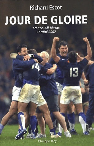 Jour de gloire. France/All blacks Cardiff 2007 - Richard Escot -  Rey GF - Livre