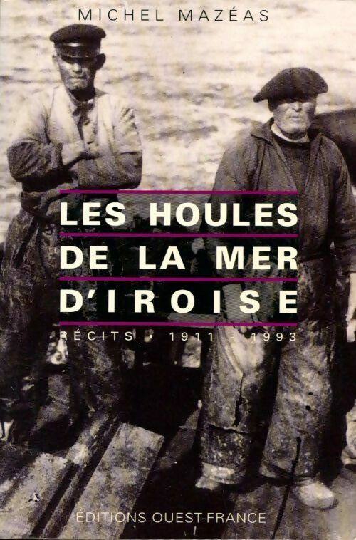 Livrenpoche : Les houles de la mer d'Iroise. Récits 1911-1993 - Michel Mazéas - Livre