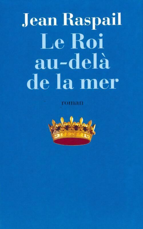 Livrenpoche : Le roi au-delà de la mer - Jean Raspail - Livre