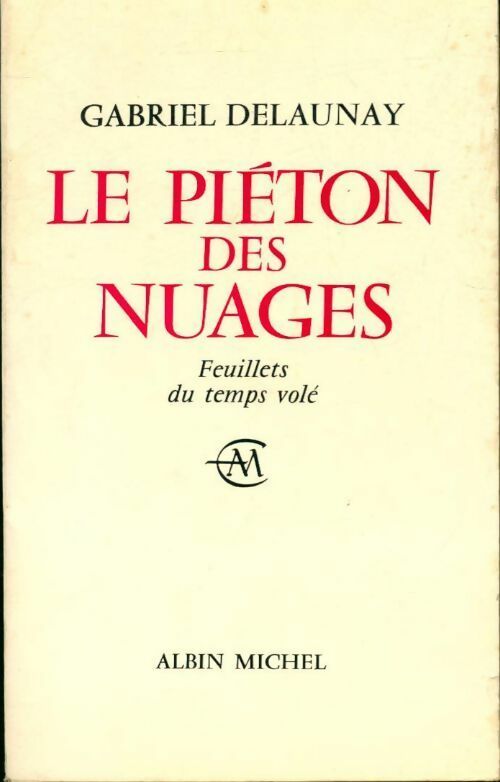 Livrenpoche : Le piéton des nuages. Feuillets du temps volé - Gabriel Delaunay - Livre