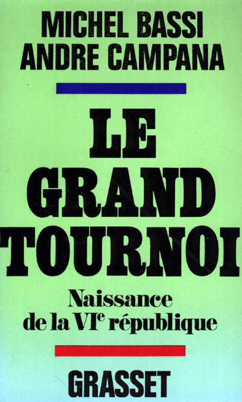 Le grand tournoi. Naissance de la VIème république - Michel Bassi, Michel Campana - Livre