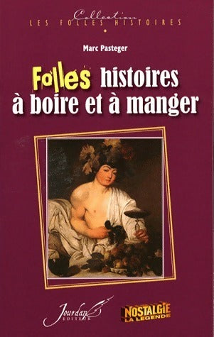 Folles histoires à boire et à manger - Marc Pasteger -  Les folles histoires - Livre