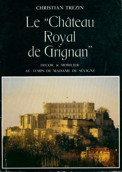 Livrenpoche : Le château royal de Grignan - Christian Trezin - Livre